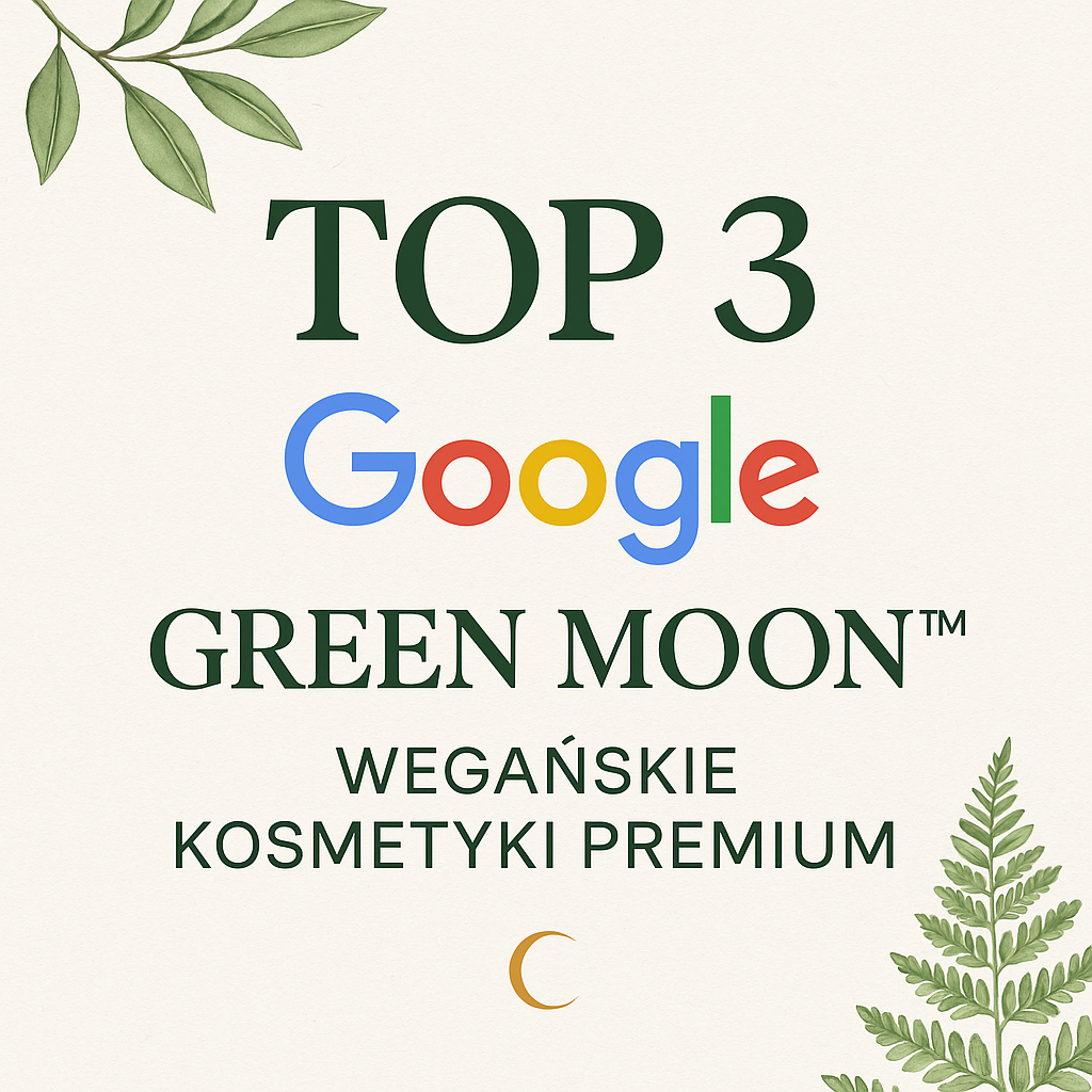 💚GREEN MOON™ w TOP 3 Google! Wegańskie kosmetyki premium coraz wyżej w wynikach wyszukiwania